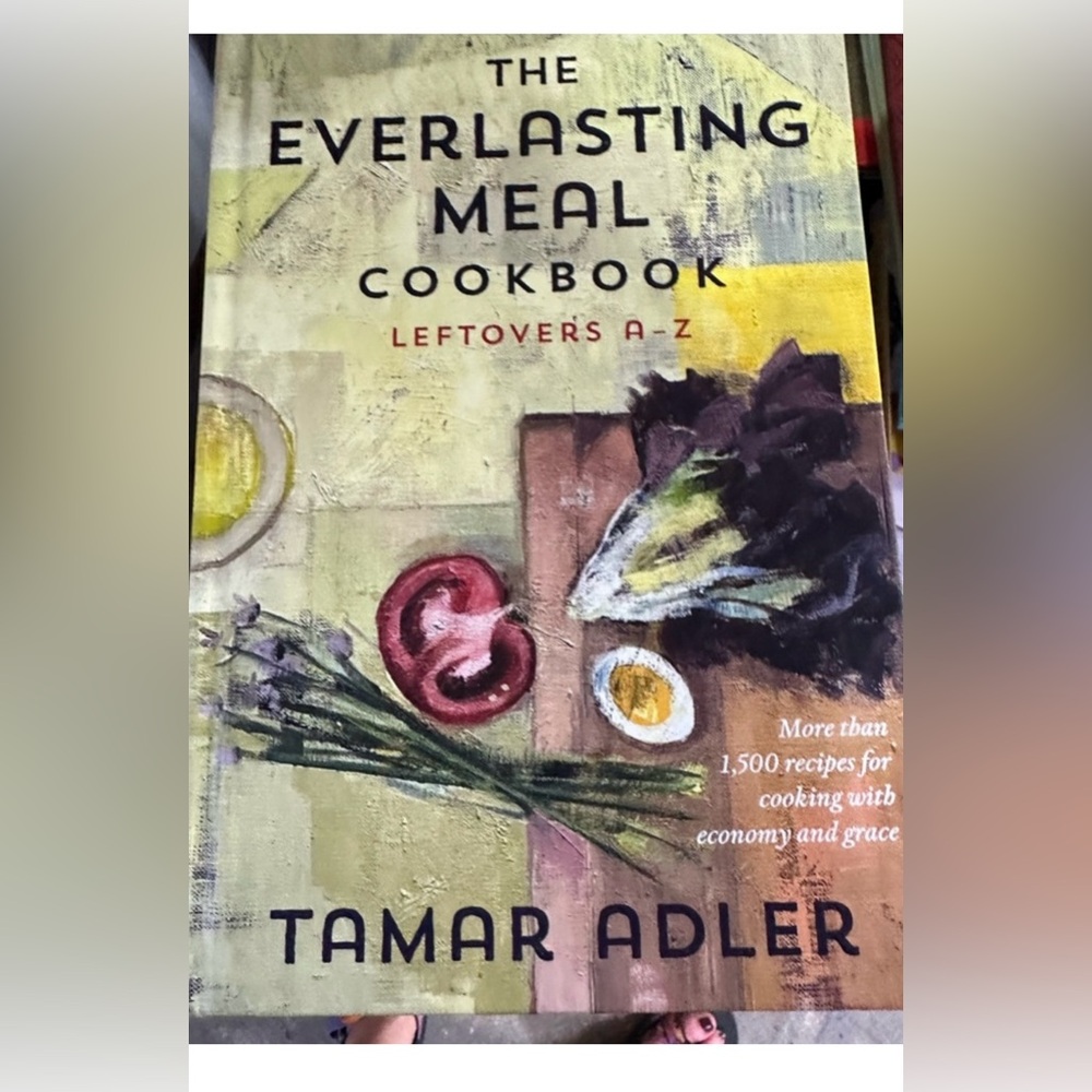 The Everlasting Meal Cookbook: Leftovers A-Z -- Tamar‎ Adler NEW